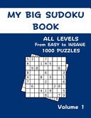 My Big Sudoku Book - Easy to Insane - 1000 Puzzles Huge Collection of 1000 Puzzles and Solutions, Easy to Expert Level, Tons of Challenge for Your Brain !