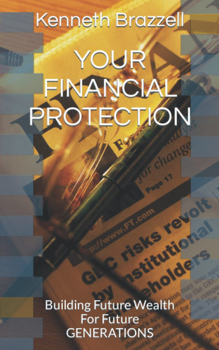 YOUR FINANCIAL PROTECTION: Building Future Wealth For Future GENERATIONS