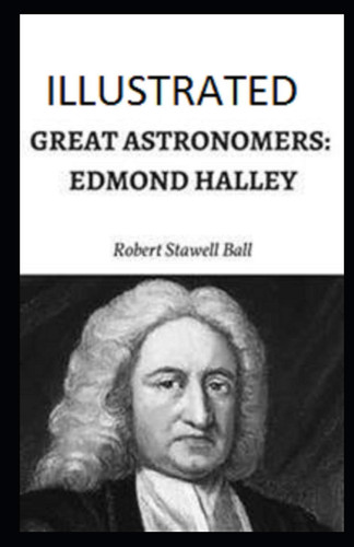 Great Astronomers: Edmond Halley Illustrated