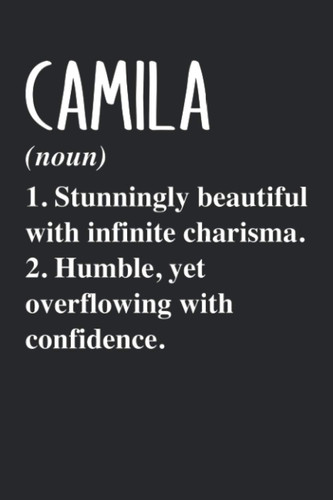 CAMILA (noun) 1. Stunningly Beautiful with infinite charisma. 2. Humble, yet overflowing with confidence.: Personalized Name Blank Notebook Birthday ... - 6x9 120 Lined Pages Holiday Gift Idea