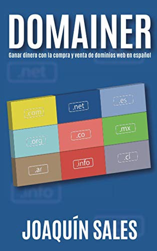 DOMAINER: Ganar dinero con la compra y venta de dominios web en español (Spanish Edition)