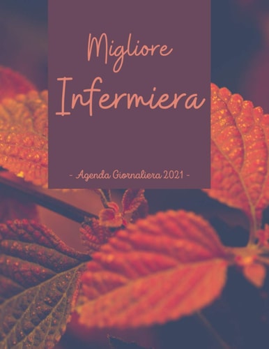 Agenda 2021 Griornaliera Infermiera: Agenda 2021 A4 (Un giorno per pagina) , Diario Planner Calendario 12 mesi | Regalo infermiera Donna Divertente (Italian Edition)