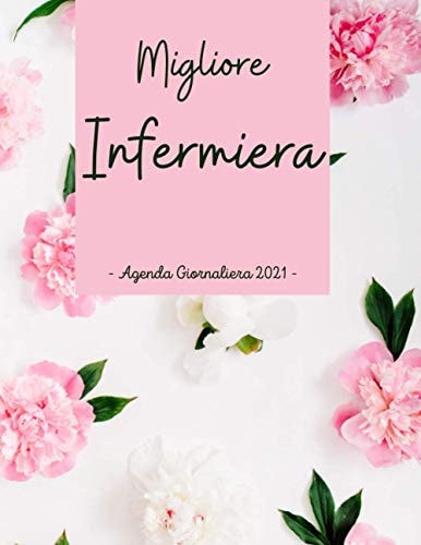 Agenda Infermiera Griornaliera 2021: Agenda 2021 A4 (Un giorno per pagina) , Regalo infermiera Donna Divertente Originali , Agenda Professionale , ... Diario Planner Calendario (Italian Edition)