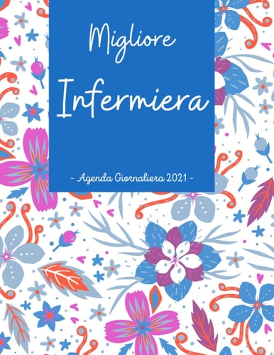 Agenda 2021 Griornaliera Migliore infermiera: Diario Planner Calendario 12 mesi , Regalo infermiera Donna Divertente , Agenda 2021 A4 (Un giorno per pagina) (Italian Edition)