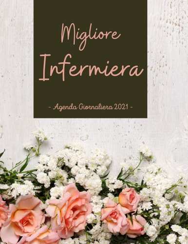 Migliore infermiera Agenda 2021 Griornaliera: Regalo infermiera Donna Divertente Originali , Agenda XXL , Appuntamenti Diario Planner Calendario (Italian Edition)