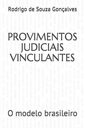 PROVIMENTOS JUDICIAIS VINCULANTES: O modelo brasileiro (Portuguese Edition)