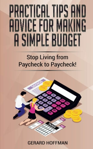 Practical Tips and Advice for Making a Simple Budget Stop Living from Paycheck to Paycheck!