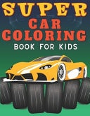 Supercar Coloring Book for Kids The Ultimate Collection of Exotic Racing for Hypercars Lovers Amazing Illustrations with Luxury Sport Cars for Kids Ages 8-12