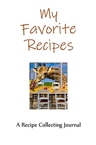 My Favorite Recipes: A Do-It-Yourself Recipe Collector's Journal To Write Your Own Recipes In - Giraffe Edition