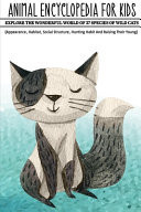 Animal Encyclopedia For Kids Explore The Wonderful World Of 37 Species Of Wild Cats (Appearance, Habitat, Social Structure, Hunting Habit And Raising Their Young) Animal Facts Books For Kids