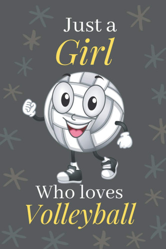 just a girl who loves Volleyball notebook: Volleyball Lovers Lined Notebook Journal Gifts for Women and Girls, Kids, Sister, Daughter, Mom