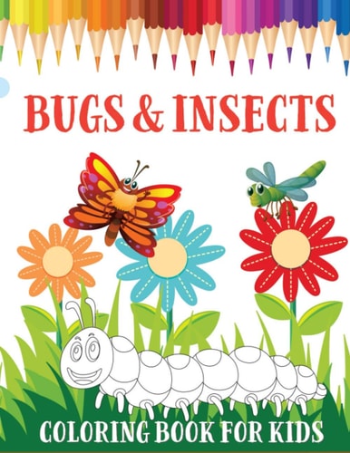 Bugs and Insects Coloring Book for Kids Hilarious and Kids Friendly Drawings to Colour for Boys and Girls Age 2-5