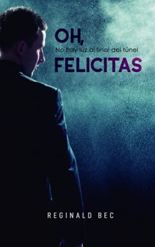 Oh, Felicitas No Hay Luz Al Final Del Túnel