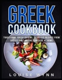 Greek Cookbook: Traditional Greek Cuisine, Delicious Recipes from Greece That Anyone Can Cook at Home