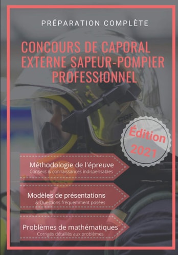 CONCOURS DE CAPORAL EXTERNE SAPEUR-POMPIER PROFESSIONNEL 2021: Problèmes de mathématiques et Méthodologie (French Edition)