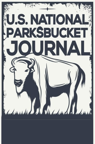 U.S. NATIONAL PARKS BUCKET JOURNAL: Personal Outdoor National Parks Adventure Passport, Record All Your Adventure Memories in One Neat Journal