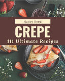 111 Ultimate Crepe Recipes Enjoy Everyday With Crepe Cookbook!