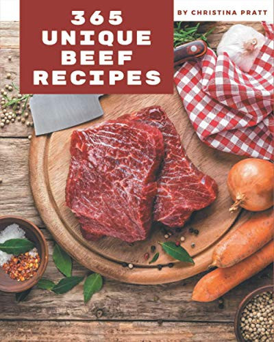 365 Unique Beef Recipes A Beef Cookbook from the Heart!