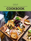 Gout Cookbook Quick and Easy Recipes to Boost Weight Loss That Anyone Can Cook