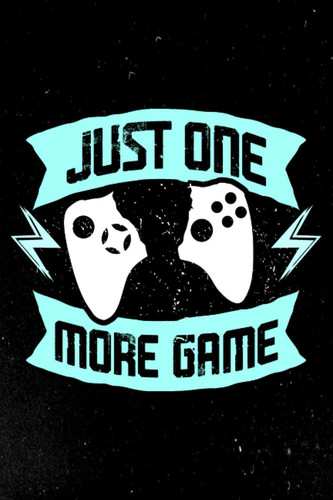 JUST ONE MORE GAME: Gaming Notebook For Video Games Player - Gift Ideas For Gaming Boys and Girls - Videos Games Players Lined Journal For Gamers.