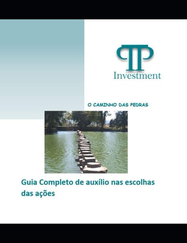 O Caminho das Pedras: Guia Completo de Auxílio nas escolhas das Ações (Portuguese Edition)