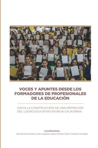 Voces y apuntes desde los formadores de profesionales de la educación: Hacia la construcción de un logro educativo en Baja California (Spanish Edition)
