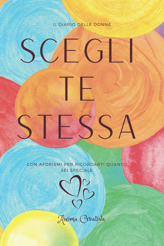 IL DIARIO DELLE DONNE: SCEGLI TE STESSA: CON AFORISMI PER RICORDARTI QUANTO SEI SPECIALE | COPERTINA FLESSIBILE | 200 PAGINE | DIARIO PER DONNE E RAGAZZE (Italian Edition)
