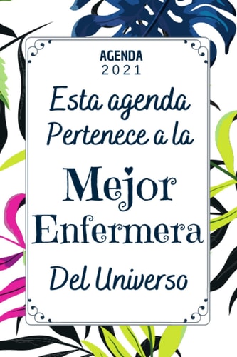 Mejor Enfermera AGENDA 2021: Agenda Anual 2021 Semana Vista Español | Agenda Semanal Organizador Planificador Semanal y Mensual , regalo enfermera original (Spanish Edition)