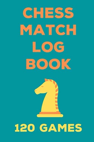 Chess Match Log Book 120 Game Sheets to Record Your Play - 6x9 Inch 120 Page Journal with Matte Cover Use This Chess Score Book to Record Your Games, Study Tactics and Improve Your Play. Track Your Wins, Losses, Draws, Rating and Strategy