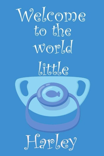 Welcome to the world little Harley: Cute surprising notebook gift for your husband, wife, friend, family for Gender reveal party, birthdays, ... (6":9",110 white lined pages, matte cover)