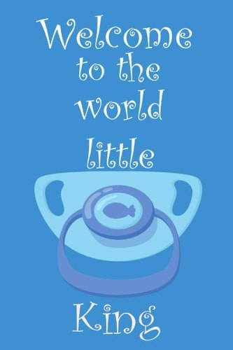 Welcome to the world King: Cute surprising notebook gift for your husband, wife, friend, family for Gender reveal party, birthdays, christmas, new ... (6":9",110 white lined pages, matte cover)