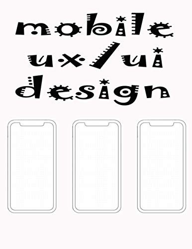 mobile ux/ui design: user interface and user experience design sketchpad mock ups for app designers and developers notebook (8.5x11) 120 Pages
