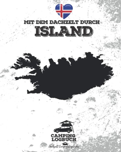 Mit dem Dachzelt durch ISLAND | Camping Logbuch: Reisetagebuch für Dachzelt-Camper zum Ausfüllen & Selberschreiben | Platz für 50 Tage | ca. 166 Seiten (German Edition)