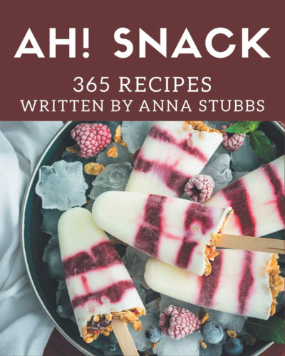 Ah! 365 Snack Recipes The Best Snack Cookbook on Earth