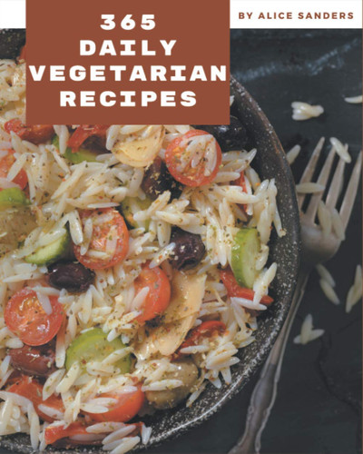 365 Daily Vegetarian Recipes Vegetarian Cookbook - Your Best Friend Forever