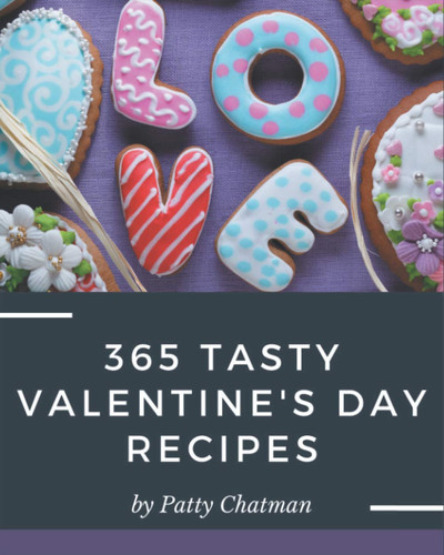 365 Tasty Valentine's Day Recipes I Love Valentine's Day Cookbook!