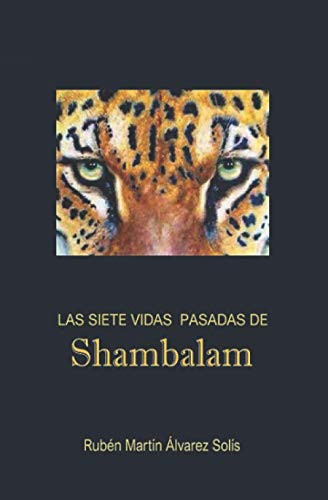 Las Siete Vidas Pasadas de Shambalam Basado en Las Experiencias de Vidas Pasadas con la Técnica Del Maestro Aurelio Mejía Mesa