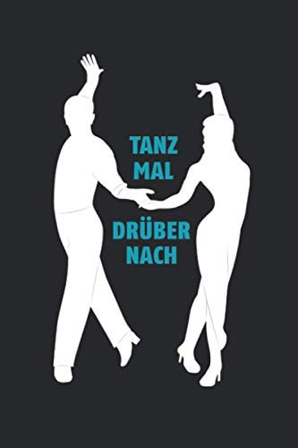 Tanz Mal Drüber Nach Tolles Liniertes Notizbuch Mit Turnier-Tanz-Paar-Motiv Auf Schwarzem Cover, 120 Linierte Seiten, Um Ideen und Gedanken Festzuhalten, Ca. DIN A5