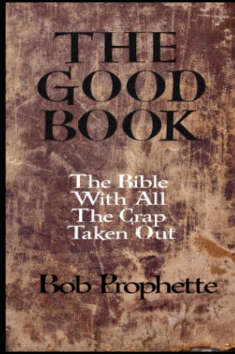 The Good Book: The Bible With All The Crap Taken Out