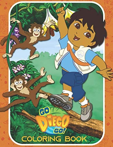 Go, Diego, Go! Coloring Book: Over 50 Coloring Pages In High-Quality Images For Kids