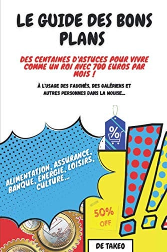 Le guide des bons plans: À l'usage des fauchés, des galériens et autres personnes dans la mouise... (French Edition)