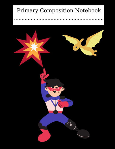 Primary Composition Notebook: Primary Composition Notebook Superhero / Story Journal Grades k-2 /Primary Composition Notebook Grades k-2 story Journal