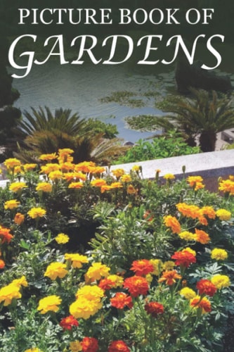 Picture Book of Gardens: For Seniors with Dementia [Best Gifts for People with Dementia] (Picture Books of Nature for People with Dimentia)