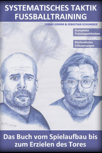 Systematisches Taktik Fussballtraining Das Buch Vom Spielaufbau Bis Zum Erzielen des Tores