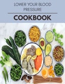 Lower Your Blood Pressure Cookbook Easy and Delicious for Weight Loss Fast, Healthy Living, Reset Your Metabolism - Eat Clean, Stay Lean with Real Foods for Real Weight Loss