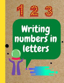 Writing Numbers in Letters; 180 Practice Pages Number Tracing Books for Kids Ages 3+, Writing Numbers in Letters