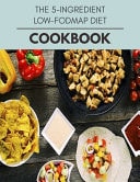 The 5-ingredient Low-fodmap Diet Cookbook Easy and Delicious for Weight Loss Fast, Healthy Living, Reset Your Metabolism - Eat Clean, Stay Lean with Real Foods for Real Weight Loss