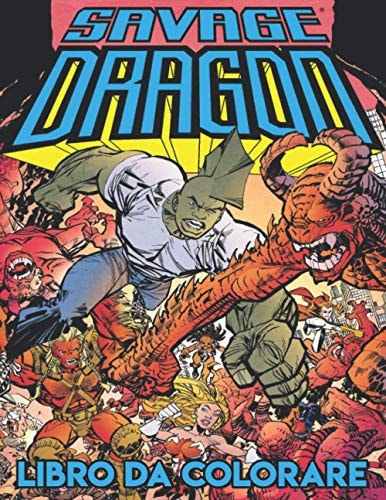 The Savage Dragon Libro da colorare: Libro da colorare perfetti per bambini, per adulti (Italian Edition)
