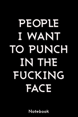 people i want to punch in the fucking face: /120 pages (6”x9”) of Blank Lined Notebook With a Sarcasm Saying On the Outside. Funny Profession ... & Christmas Gift - Best Gift For Your Belov