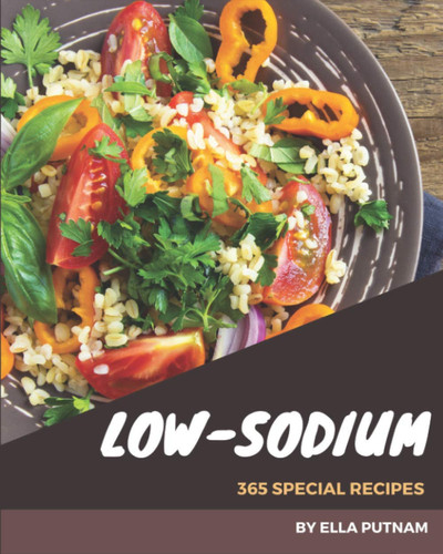 365 Special Low-Sodium Recipes A Low-Sodium Cookbook Everyone Loves!